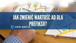 Jak zmieni膰 warto艣膰 AD dla konkretnego prefiksu?