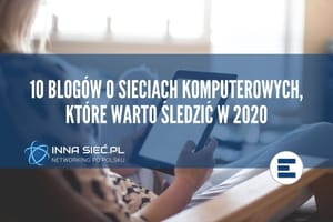 10 blogów o sieciach komputerowych które warto śledzić