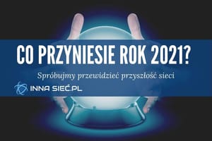 Co przyniesie rok 2021 w sieciach komputerowych?